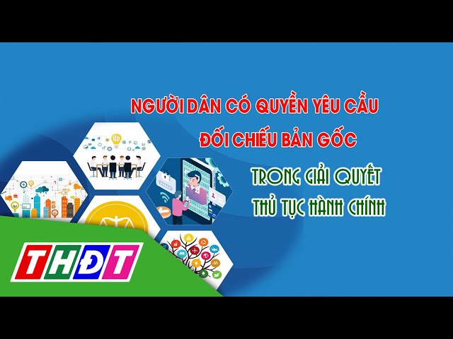 ⁣Người dân có quyền yêu cầu đối chiếu bản gốc trong giải quyết TTHC | Biết để làm đúng | THDT