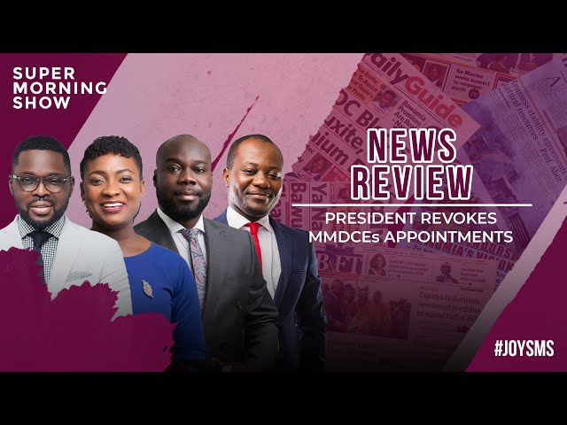 ⁣News Review: President Revokes MMDCEs Appointments