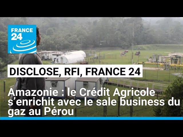 ⁣Amazonie : le Crédit Agricole s’enrichit avec le sale business du gaz au Pérou • FRANCE 24