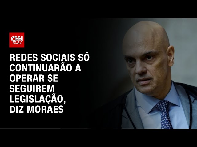 ⁣Redes sociais só continuarão a operar se seguirem legislação, diz Moraes | LIVE CNN