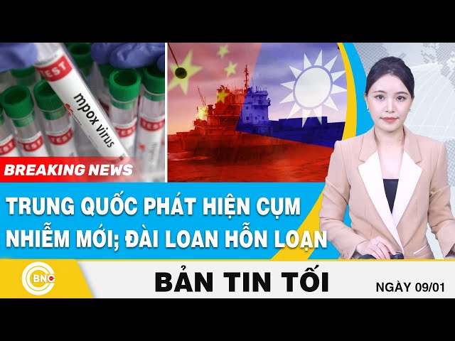 ⁣Tin tối 9/1: Trung Quốc phát hiện cụm nhiễm biến thể mới Mpox; Đài Loan hỗn loạn vì bị phá cáp ngầm