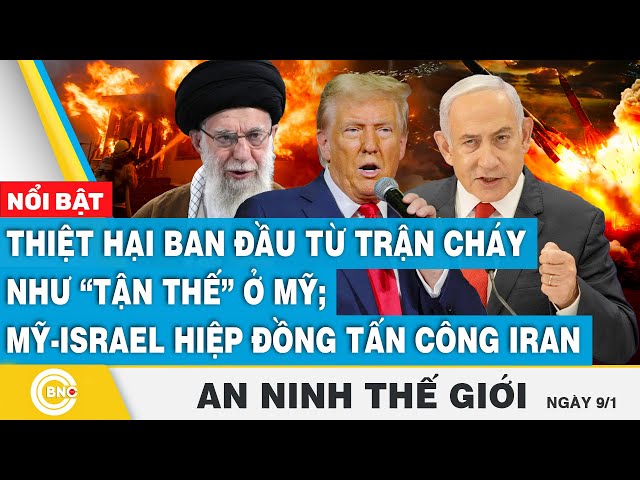 ⁣An ninh thế giới: Thiệt hại ban đầu từ trận cháy như tận thế ở Mỹ; Mỹ-Israel hiệp đồng tấn công Iran