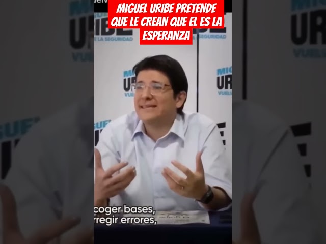 ⁣MIGUEL URIBE PRETENDE QUE LE CREAN QUE EL ES LA ESPERANZA