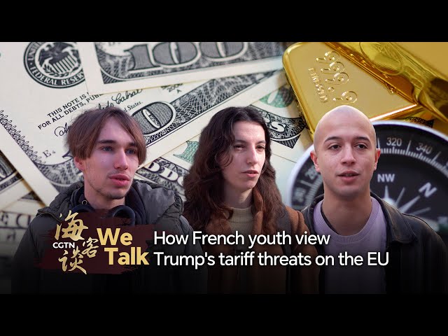 ⁣We Talk：How French youth view Trump's tariff threats on EU