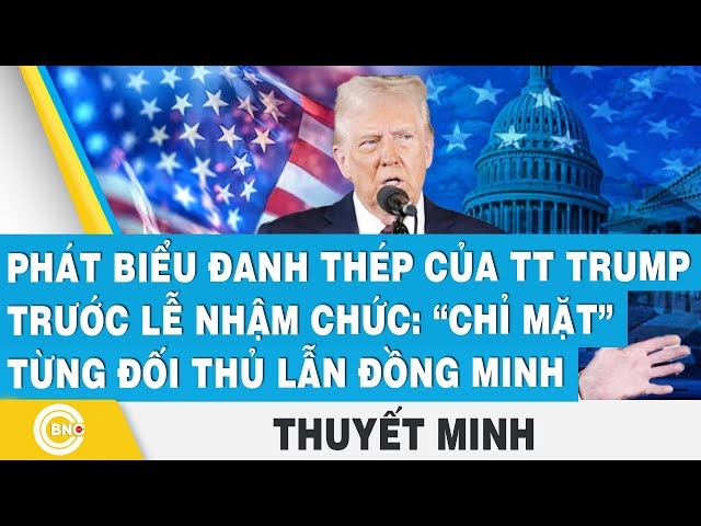 ⁣Thuyết minh: Phát biểu đanh thép của TT Trump trước lễ nhậm chức: Chỉ mặt từng đối thủ lẫn đồng minh