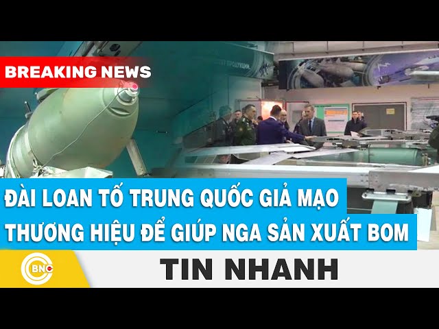 ⁣Đài Loan tố Trung Quốc giả mạo thương hiệu để giúp Nga sản xuất bom | BNC Now