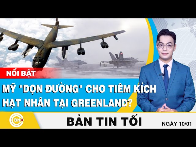 ⁣Tin tối 10/1: Mỹ "dọn đường" cho tiêm kích hạt nhân tại Greenland? | BNC Now