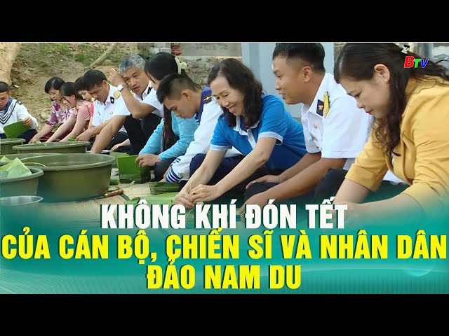 ⁣Không khí đón tết của cán bộ, chiến sĩ và nhân dân đảo Nam Du