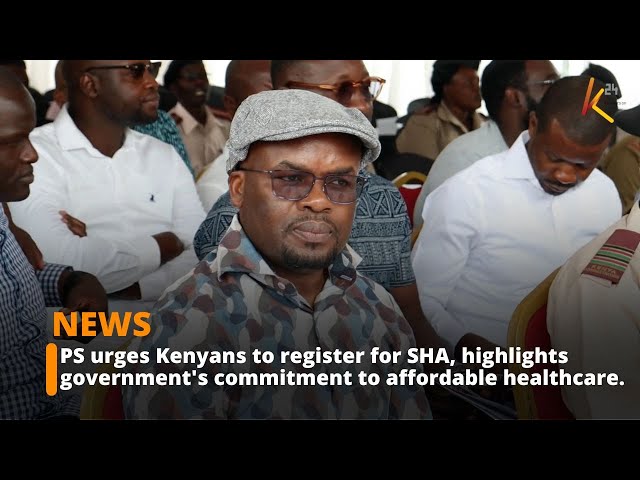 ⁣PS urges Kenyans to register for SHA, highlights government's commitment to affordable healthca