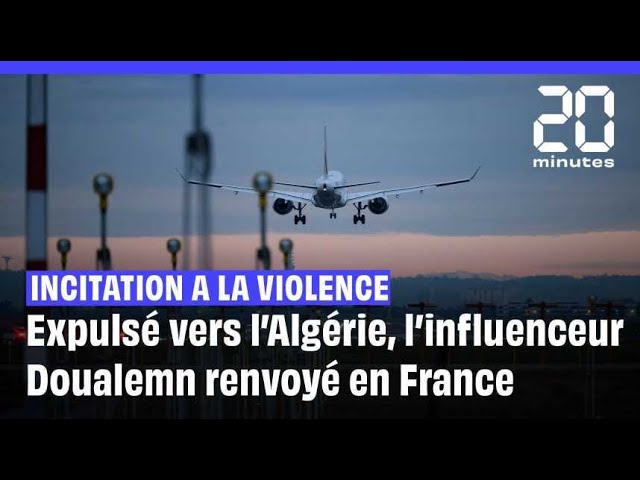 ⁣Expulsé vers l’Algérie… L’influenceur Doualemn finalement renvoyé en France