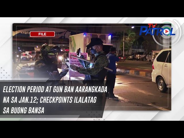 ⁣Election period at gun ban aarangkada na sa Jan.12; checkpoints ilalatag sa buong bansa | TV Patrol