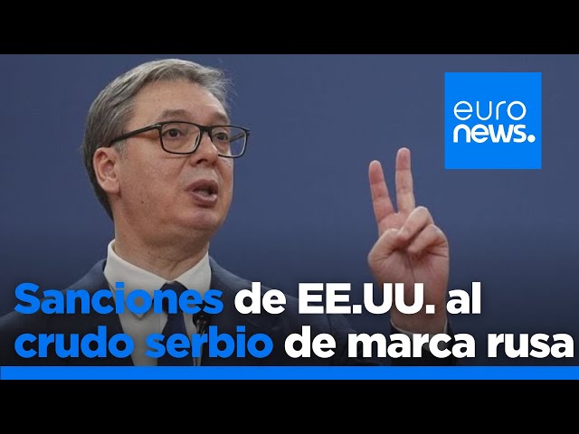 ⁣Estados Unidos podría imponer sanciones al sector petrolero de Serbia