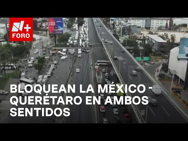 ⁣Manifestantes bloquean ambos sentidos en la Autopista México-Querétaro - Las Noticias