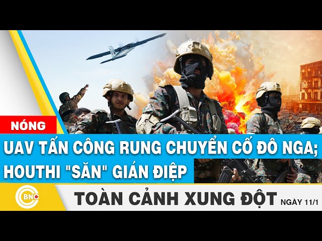 ⁣Toàn cảnh Xung đột: UAV tấn công rung chuyển cố đô Nga; Houthi truy bắt gián điệp | BNC Now