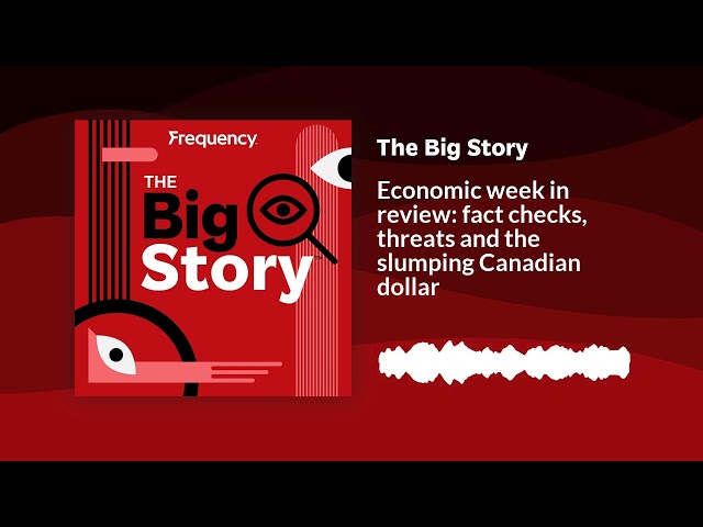 ⁣Economic week in review: fact checks, threats and the slumping Canadian dollar | The Big Story