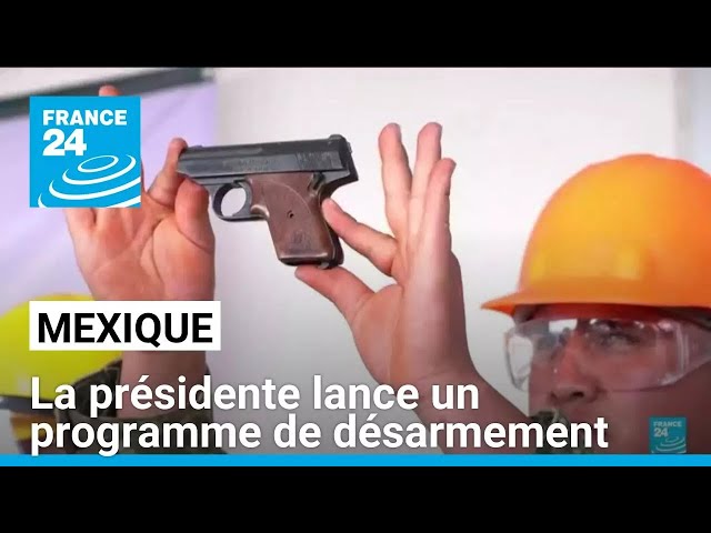 ⁣Mexique : la présidente Claudia Sheinbaum lance un programme de désarmement • FRANCE 24