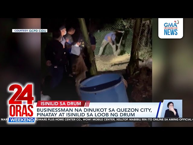 ⁣Businessman na dinukot sa Quezon City, pinatay at isinilid sa loob ng drum;... | 24 Oras Weekend