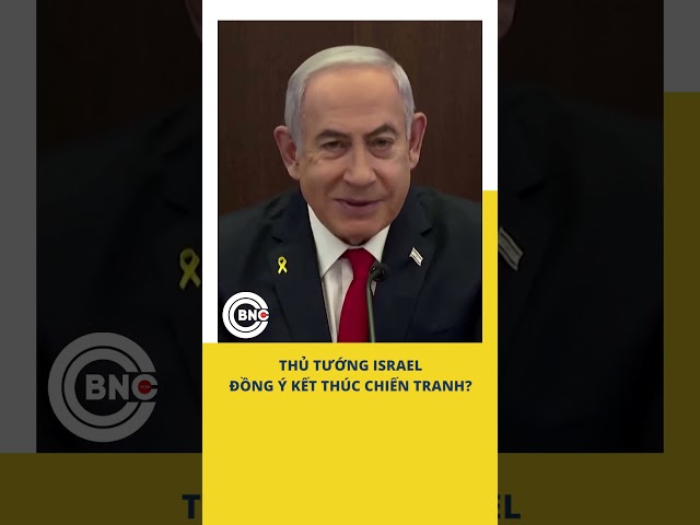 ⁣Thủ tướng Israel đồng ý kết thúc chiến tranh?