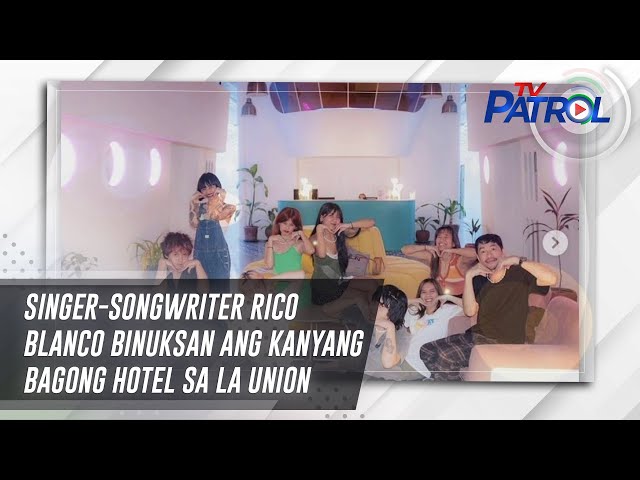 ⁣Singer-songwriter Rico Blanco binuksan ang kanyang bagong hotel sa La Union | TV Patrol