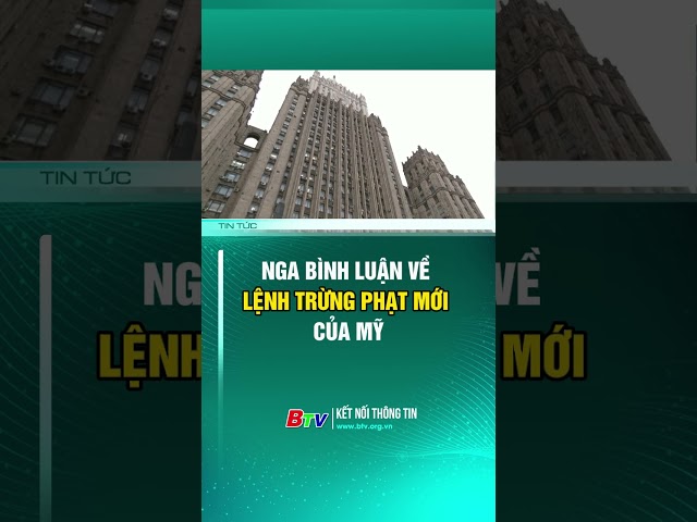 ⁣Nga bình luận về LỆNH LỆNH TRỪNG PHẠT MỚI của Mỹ