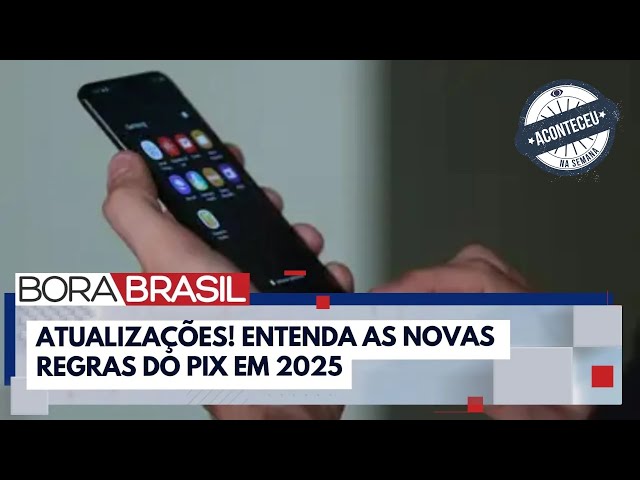 ⁣Atualizações! Entenda as novas regras do Pix em 2025 | Bora Brasil | Aconteceu Na Semana