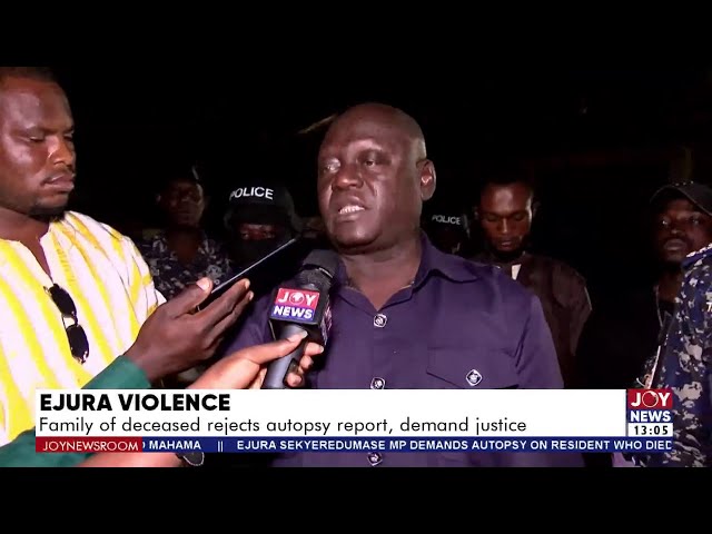 ⁣Ejura Violence: Family of deceased rejects autopsy report, demand justice | Weekend News