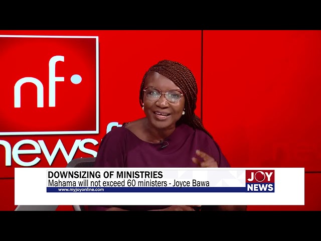 ⁣Downsizing of ministries: Mahama will not exceed 60 ministers - Joyce Bawa. #JoyNews