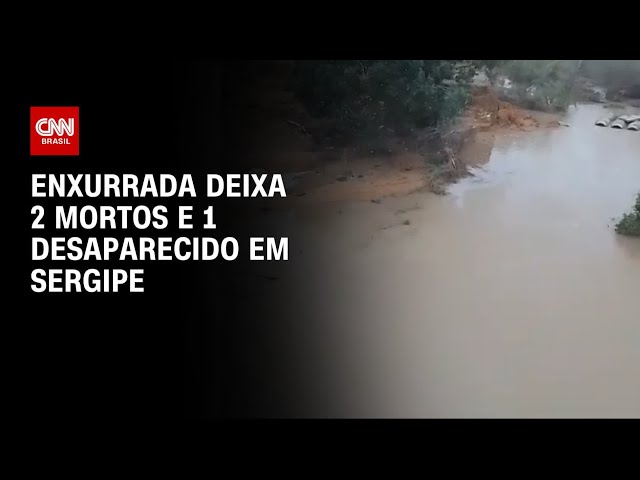 ⁣Enxurrada deixa 2 mortos e 1 desaparecido em Sergipe | AGORA CNN