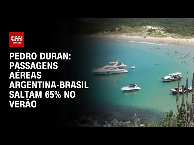 ⁣Pedro Duran: Passagens aéreas Argentina-Brasil saltam 65% no verão | AGORA CNN