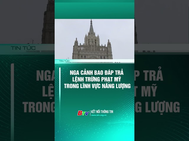 ⁣Nga cảnh báo đáp trả lệnh trừng phạt Mỹ trong lĩnh vực năng lượng