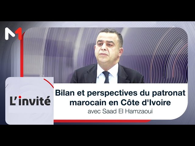 ⁣Bilan et perspectives du patronat marocain en Côte d´Ivoire avec Saad El Hamzaoui