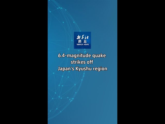 ⁣Xinhua News | 6.4-magnitude quake strikes off Japan's Kyushu region