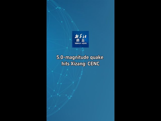 ⁣Xinhua News | 5.0-magnitude quake hits Xizang: CENC