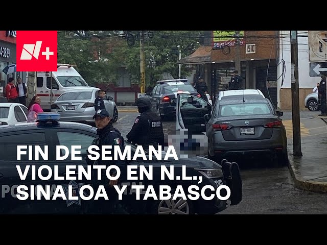 ⁣Nuevo León, Sinaloa y Tabasco tuvieron un fin de semana violento - En Punto