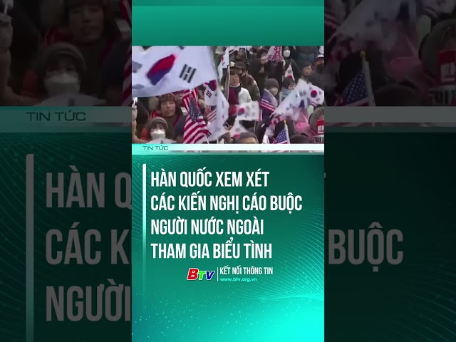 ⁣Hàn Quốc xem xét các kiến nghị cáo buộc người nước ngoài tham gia biểu tình