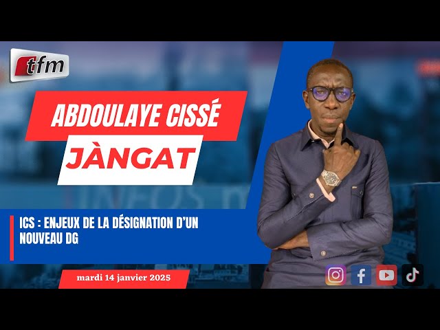 ⁣JANGÀT avecAbdoulaye CISSE | ICS : Enjeux de la désignation d’un nouveau DG - 14 janvier 2025