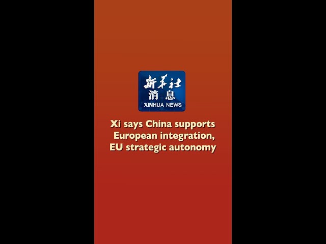 ⁣Xinhua News | Xi says China supports European integration, EU strategic autonomy