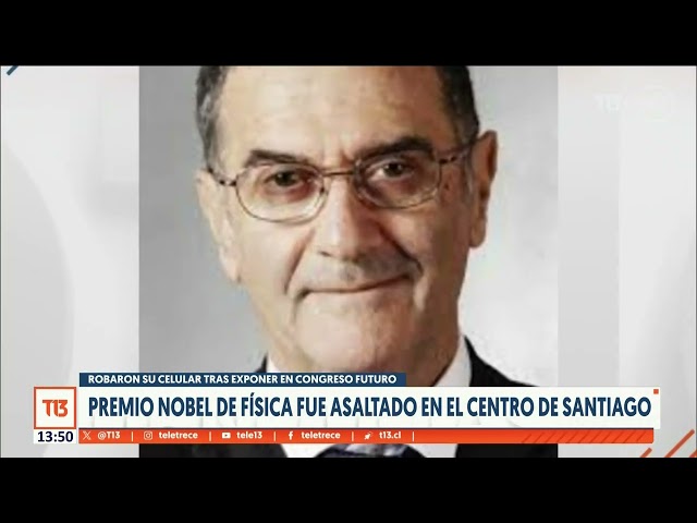 ⁣Premio Nobel de física fue asaltado en el centro de Santiago