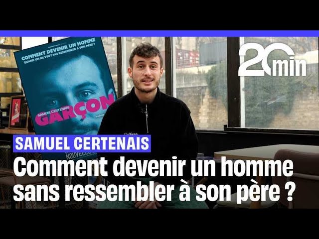 ⁣Samuel Certenais : « Comment devenir un homme sans ressembler à son père ? »