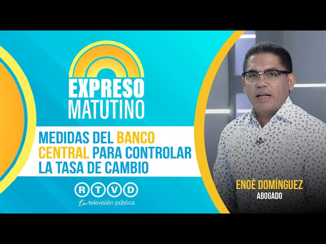 ⁣Medidas del Banco Central para controlar la tasa de cambio | Enoé Domínguez, Abogado