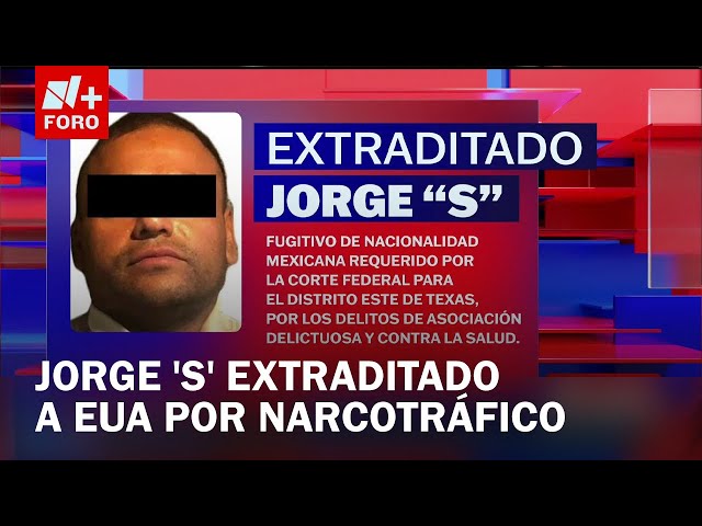 ⁣México entrega a Jorge "S" en extradición a Estados Unidos por narcotráfico - Las Noticias