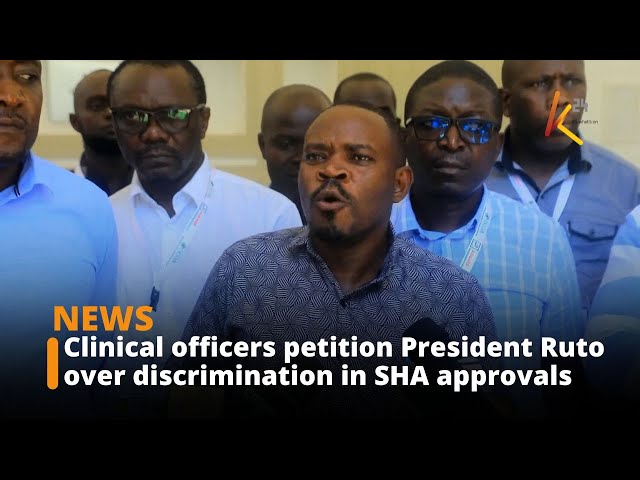 ⁣Clinical officers petition President Ruto over discrimination in SHA approvals