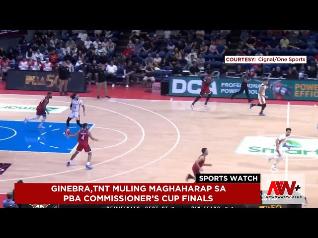 ⁣Ginebra, TNT muling maghaharap sa PBA Commissioner's Cup finals | Sports Watch