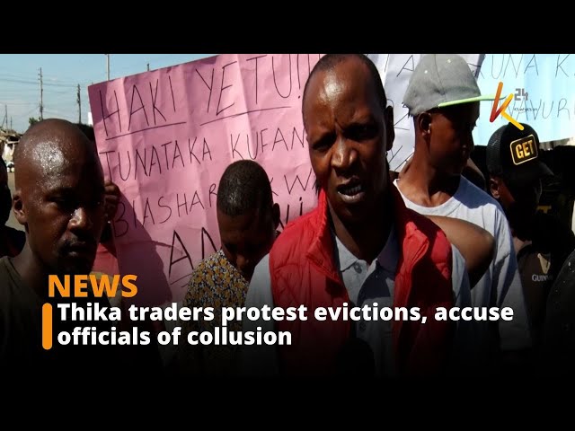 ⁣Thika traders protest evictions, accuse officials of collusion