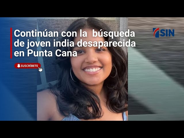 ⁣Continúan con la  búsqueda de joven india desaparecida en Punta Cana