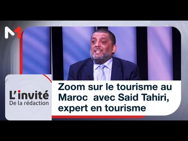 ⁣#LinvitédelaRédaction..Zoom sur le tourisme au Maroc  avec Said Tahiri, expert en tourisme