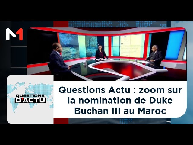 ⁣#QuestionsDactuZoom.. sur la nomination de Duke Buchan III au Maroc