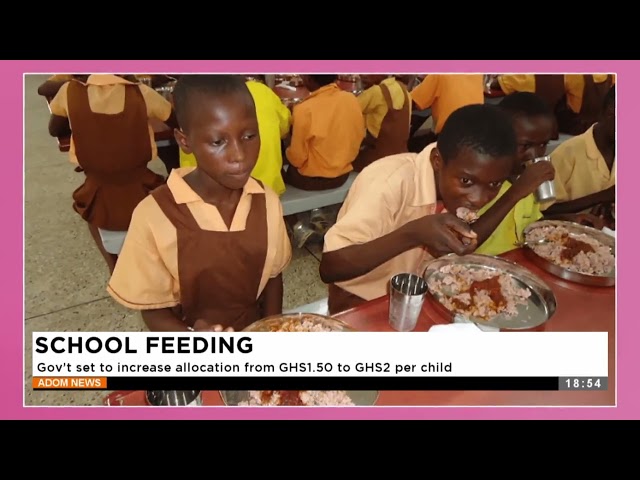 ⁣School Feeding: Gov't set to increase allocation from GHS1.50 to GHS2 per child (10-03-25)