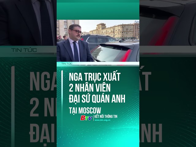 NGA TRỤC XUẤT 2 NHÂN VIÊN ĐẠI SỨ QUÁN ANH TẠI MOSCOW