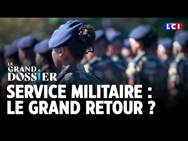 Le Grand Dossier - Service Militaire : le grand retour ?｜LCI